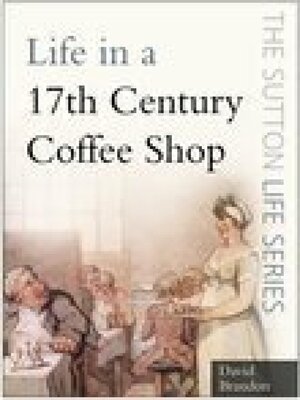 cover image of Life in a 17th Century Coffee Shop